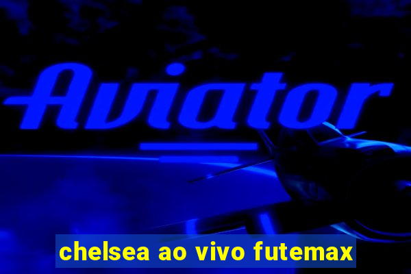 chelsea ao vivo futemax